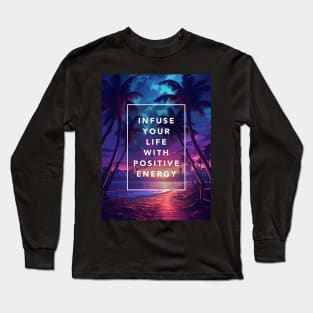 Infuse your life with positive energy Long Sleeve T-Shirt